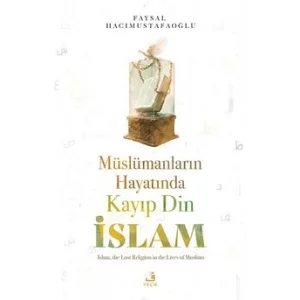 Müslümanların Hayatında Kayıp Din İslam [Unbound] [Nov 14, 2024] Faysal Hacımustafaoğlu