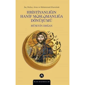 İsa, Pavlus, Arius ve Muhammed Ekseninde Hristiyanlığın Hanif Müslümanlığa Dönüşümü [Paperback] [Jan 01, 2025] Hüseyin Doğan