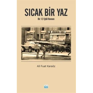 Sıcak Bir Yaz - Bir 12 Eylül Romanı [Paperback] [Jan 01, 2025] Ali Fuat Karaöz