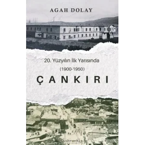 Çankırı 20.Yüzyılın İlk Yarısında (1900-1950) [Unbound] [Dec 30, 2024] Agah Dolay