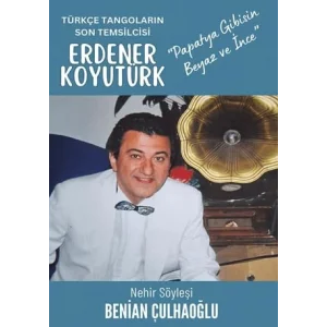 Türkçe Tangoların Son Temsilcisi Erdener Koyutürk [Paperback] [Nov 14, 2024] Benian Çulhaoğlu