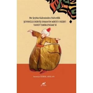 Bir Şeyhin Kaleminden Halvetîlik: Şeyhoğlu Derviş Osman Osmanin Mir Mirat -ı Hizir Hiziri Yahut Tarikatname Tarikatnamesi [Paperback] [Dec 30, 2024] Necmiye Özbek Arslan