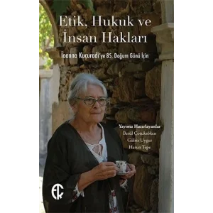 Etik, Hukuk ve İnsan Hakları: İoanna Kuçuradi’ye 85. Doğum Günü İçin [Paperback] [Oct 01, 2021] Kolektif