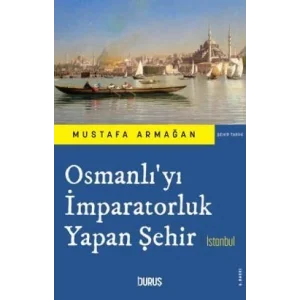 Osmanlıyı İmparatorluk Yapan Şehir İstanbul [Unbound] [Dec 30, 2024] Mustafa Armağan