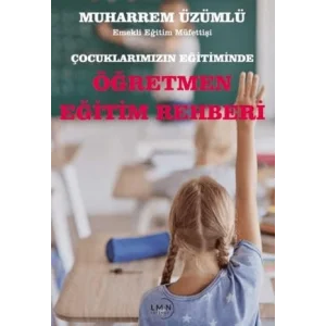 Çocuklarımızın Eğitiminde Öğretmen Eğitim Rehberi [Paperback] [Nov 14, 2024] Muharrem Üzümlü