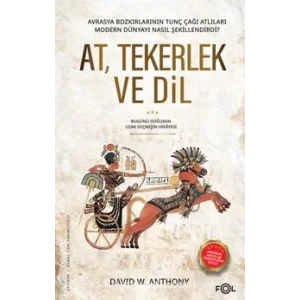 At, Tekerlek ve Dil Avrasya Bozkırlarının Tunç Çağı Atlıları Modern Dünyayı Nasıl Şekillendirdi? [Unbound] [Nov 14, 2024] David W. Anthony