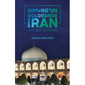 Simurgun Gölgesinde İran - Bir Gezi Rehberi [Feb 08, 2025] Serdar Gündoğdu