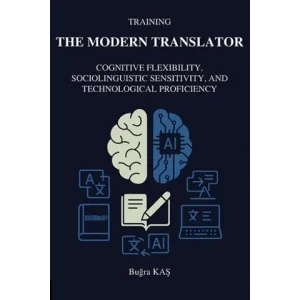 Training The Modern Translator: Cognitive Flexibility, Sociolinguistic Sensitivity and Technological Proficiency [Unbound] [Nov 14, 2024] Kolektif