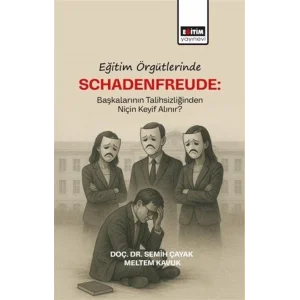 Eğitim Örgütlerinde Schadenfreude: Başkalarının Talihlizliğinden Niçin Keyif Alınır? [Paperback] [Jan 01, 2025] Semih Çayak and Meltem Kavuk