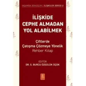 İLİŞKİDE CEPHE ALMADAN YOL ALABİLMEK - Çiftlerde Çatışma Çözmeye Yönelik Rehber Kitap [Paperback]