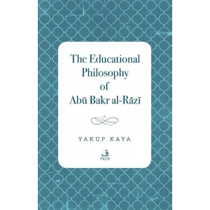 The Educational Philosophy of Abu Bakr al-Razi [Paperback] [Jan 01, 2025] Yakup Kaya