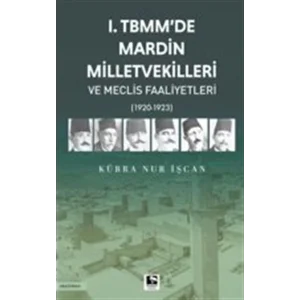 I. Tbmmde Mardin Milletvekilleri ve Meclis Faaliyetleri [Paperback] [Jan 01, 2025] Kübra Nur İşcan