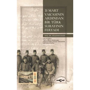 31 Mart Vak’asının Ardından Bir Türk Subayının Feryadı [Unbound] [Dec 30, 2024] Oğuzhan Aydın