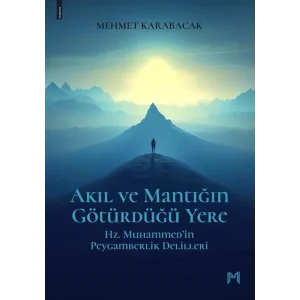 Akıl ve Mantığın Götürdüğü Yere - Hz. Muhammed... [Unbound] [Dec 30, 2024] Mehmet Karabacak
