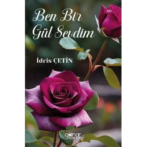 Ben Bir Gül Sevdim [Paperback] [Jun 18, 2025] İdris Çetin