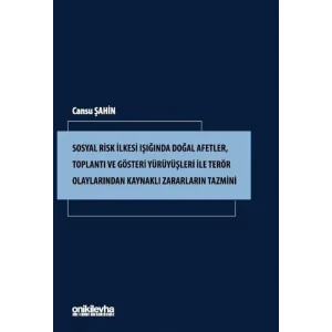 Sosyal Risk İlkesi Işığında Doğal Afetler, Toplantı ve Gösteri Yürüyüşleri ile Terör Olaylarından Kaynaklı Zararların Tazmini [Unbound] [Dec 30, 2024] Cansu Şahin