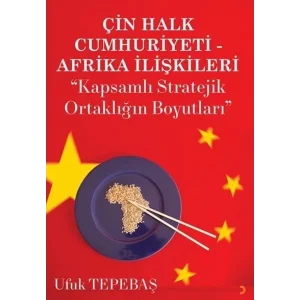 Çin Halk Cumhuriyeti Afrika İlişkileri [Paperback] [Dec 30, 2023] Ufuk Tepebaş
