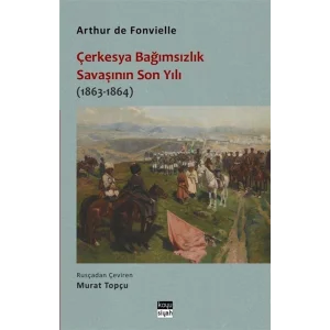 Çerkesya Bağımsızlık Savaşının Son Yılı (1863 - 1864) [Paperback] [Sep 26, 2025] Arthur de Fonvielle