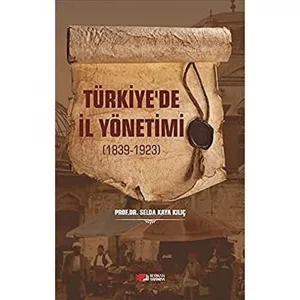 Türkiyede İl Yönetimi 1839-1923 [Paperback] [Mar 01, 2019] Selda Kaya Kılıç