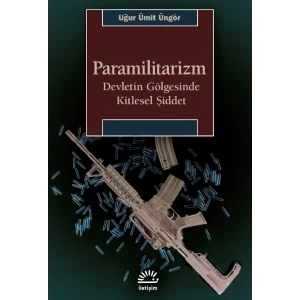 Paramilitarizm: Devletin Gölgesinde Kitlesel Şiddet [Paperback] [Feb 14, 2025] Uğur Ümit Üngör