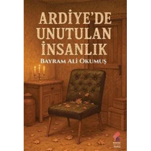 Ardiyede Unutulan İnsanlık [Paperback] [Nov 17, 2025] Bayram Ali Okumuş