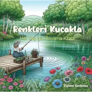 Renkleri Kucakla Her Yaş İçin Boyama Kitabı [Unbound] [Nov 14, 2024] Fatma Korkmaz - Butik Serdivan