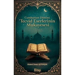 Cumhuriyet Dönemi Tecvid Eserlerinin Mukayesesi [Unbound] [Nov 14, 2024] Ahmet Sami Altınışık