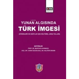 Yunan Algısında Türk İmgesi (Kökenleri ve Dostluk İçin Kültürel Çıkış Yolları) [Paperback] [Feb 16, 2023] Kaymakçı, Mustafa