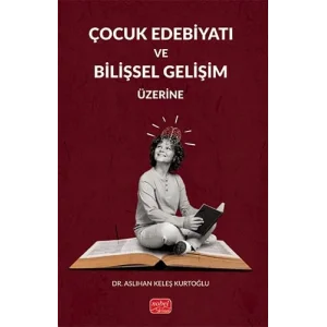 Çocuk Edebiyatı ve Bilişsel Gelişim Üzerine [Paperback] [Nov 11, 2024] Aslıhan Keleş Kurtoğlu
