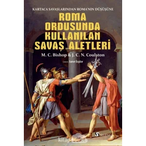 Roma Ordusunda Kullanılan Savaş Aletleri: Kartaca Savaşlarından Roma’nın Düşüşüne [Oct 01, 2020] M. C. Bishop; J. C. N. Coulston; Samet Özgüler and Halil İbrahim Binici