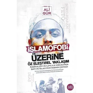 İslamofobi Üzerine Öz Eleştirel Yaklaşım Radikalizm ve Ilımlılık Kıskacında Batı Ve İslam Dünyasının Çıkmazı [Unbound] [Dec 30, 2023] Ali Gür