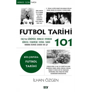 Futbol Tarihi 101 & 1863ten Günümüze, Kuralsız Oyundan Küresel Fenomene Futbol Tarihi Hakkında Bilmeniz Gereken Her Şey [Dec 12, 2025] İlhan Özgen