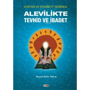 Alevilikte Tevhid ve İbadet: Kuran ve Ehlibeyt Işığında [Paperback] [Nov 01, 2021] Seyyid Sefer Akkuş