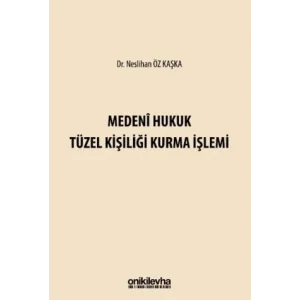 Medeni Hukuk Tüzel Kişiliği Kurma İşlemi [Unbound] [Nov 14, 2024] Neslihan Öz Kaşka