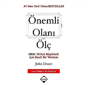 Önemli Olanı Ölç: OKR: 10 Kat Büyümek İçin Basit Bir Yöntem [Feb 15, 2020] John Doerr and Ali Atav