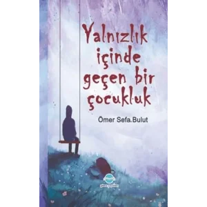 Yalnızlık İçinde Geçen Bir Çocukluk [Unbound] [Nov 14, 2024] Ömer Sefa Bulut