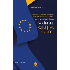 Bölgeselleşme ve Bütünleşme Kavramları Çerçevesinde Avrupa Birliği’nin Tarihsel Gelişim Süreci [Unbound] [Nov 14, 2024] Sabri Yıldırım