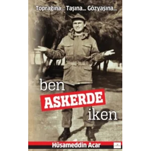 Ben Askerde İken-Toprağına..Taşına..Gözyaşına.. [Paperback] [Sep 26, 2025] Hüsameddin Acar