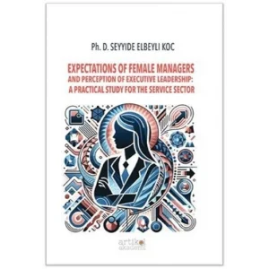 Expectations of Female Managers and Perception ... [Paperback] [Dec 30, 2023] Phd. Seyyide Elbeyli Koç