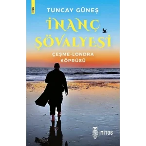 İnanç Şövalyesi: Çeşme - Londra Köprüsü [Paperback] [Jun 26, 2025] Tuncay Güneş
