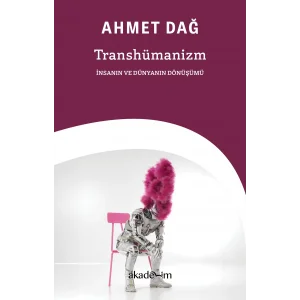 Transhümanizm: İnsanın ve Dünyanın Dönüşümü (Yeni Basım) [Turtleback] [Dec 30, 2024] Ahmet Dağ
