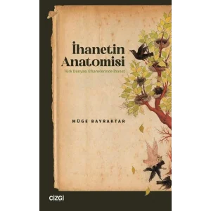 İhanetin Anatomisi Türk Dünyası Efsanelerinde İhanet [Paperback] [Jan 08, 2025] Müge Bayraktar