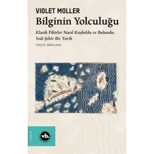 Bilginin Yolculuğu - Klasik Fikirler Nasıl Kayboldu ve Bulundu: Yedi Şehir Bir Tarih [Paperback] [Oct 30, 2024] Sinan Çakır
