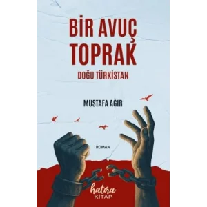 Bir Avuç Toprak-Doğu Türkistan [Unbound] [Nov 14, 2024] Mustafa Ağır