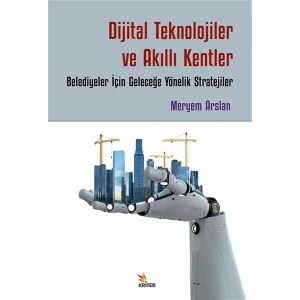 Dijital Teknolojiler ve Akıllı Kentler: Belediyeler İçin Geleceğe Yönelik Stratejiler [Paperback] [Sep 23, 2025] Meryem Arslan