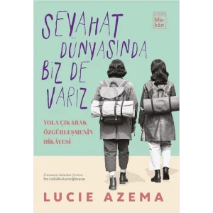 Seyahat Dünyasında Biz De Varız: Yola Çıkarak Özgürleşmenin Hikayesi [Paperback] [Jul 03, 2025] Lucie Azema and İra Lukidis Karaoğlanyan