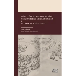 Türk Süel Alanında Harita ve Krokilere Verilen Değer & Ali Macar Reis Atlası [Unbound] [Nov 14, 2024] Fevzi Kurtoğlu