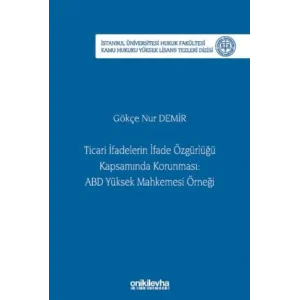 Ticari İfadelerin İfade Özgürlüğü Kapsamında Korunması: ABD Yüksek Mahkemesi Örneği İstanbul Üniversitesi Hukuk Fakültesi Kamu Hukuku Yüksek Lisans Tezleri Dizisi No: 28 [Unbound] [Nov 14, 2024] Gökçe Nur Demir