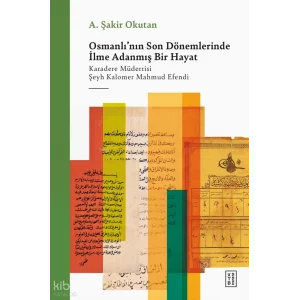 Osmanlının Son Dönemlerinde İlme Adanmış Bir Hayat - A. Şakir Okutan [Paperback] [Dec 30, 2024] A. Şakir Okutan