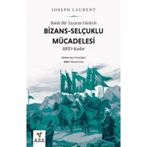 Batılı Bir Yazarın Gözüyle Bizans: Selçuklu Mücadelesi - 1081e Kadar [Paperback] [Sep 10, 2024] Joseph Laurent